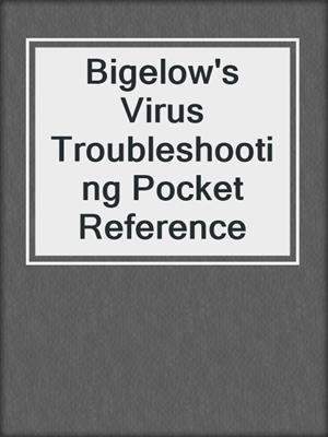 Bigelow's Virus Troubleshooting Pocket Reference