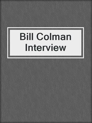 Bill Colman Interview
