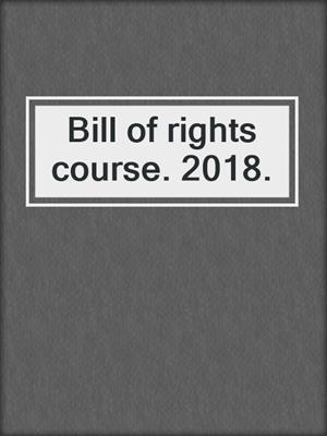 Bill of rights course. 2018.