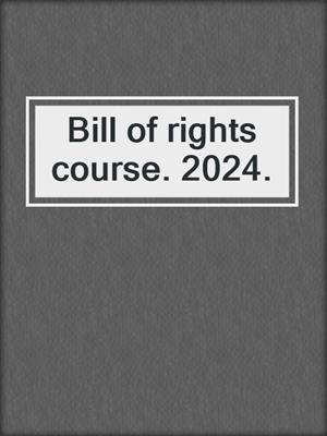 Bill of rights course. 2024.