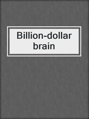 Billion-dollar brain