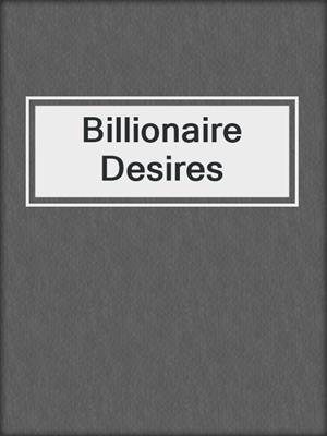 cover image of Billionaire Desires