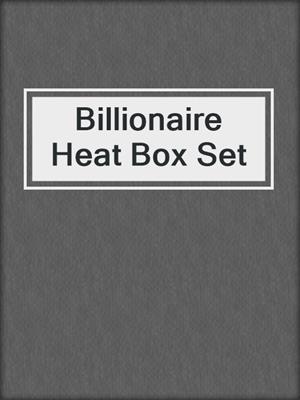 cover image of Billionaire Heat Box Set