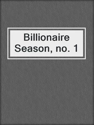 cover image of Billionaire Season, no. 1