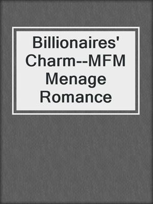 cover image of Billionaires' Charm--MFM Menage Romance