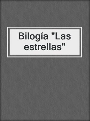 cover image of Bilogía "Las estrellas"