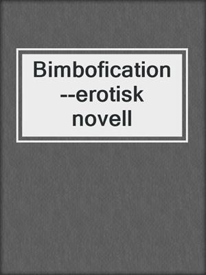 cover image of Bimbofication--erotisk novell