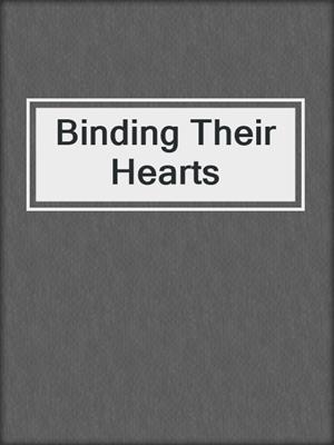 cover image of Binding Their Hearts
