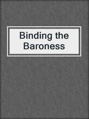 cover image of Binding the Baroness