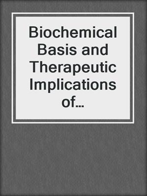 cover image of Biochemical Basis and Therapeutic Implications of Angiogenesis