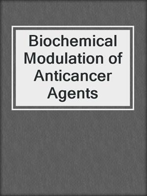 Biochemical Modulation of Anticancer Agents