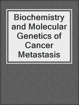 Biochemistry and Molecular Genetics of Cancer Metastasis