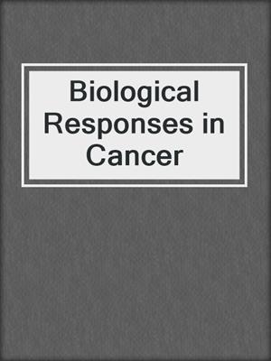 Biological Responses in Cancer