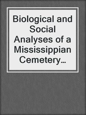 Biological and Social Analyses of a Mississippian Cemetery from Southeast Missouri