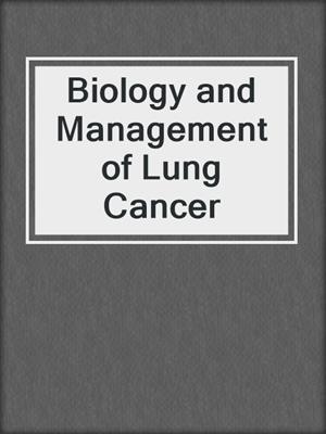 Biology and Management of Lung Cancer