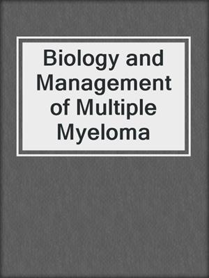 Biology and Management of Multiple Myeloma