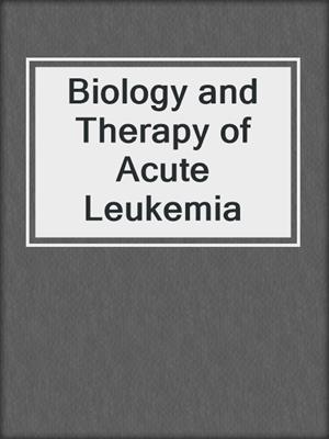 Biology and Therapy of Acute Leukemia