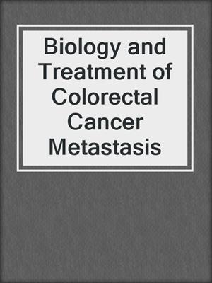 Biology and Treatment of Colorectal Cancer Metastasis
