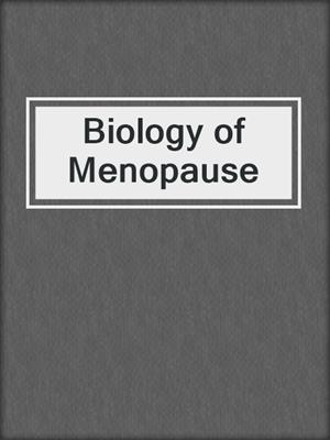 Biology of Menopause