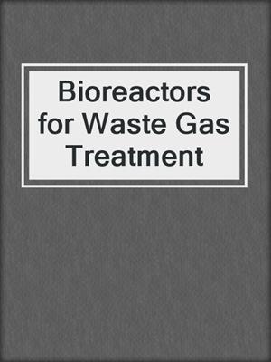 Bioreactors for Waste Gas Treatment