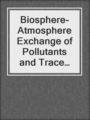 Biosphere-Atmosphere Exchange of Pollutants and Trace Substances