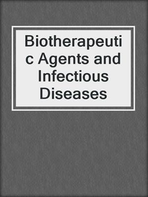 Biotherapeutic Agents and Infectious Diseases