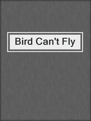 cover image of Bird Can't Fly