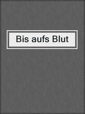 cover image of Bis aufs Blut