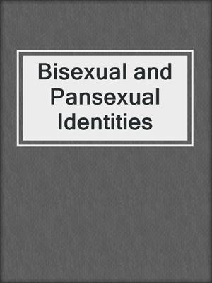 cover image of Bisexual and Pansexual Identities
