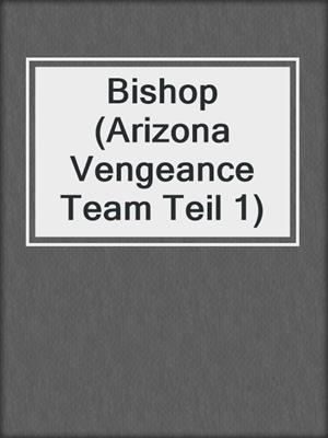 cover image of Bishop (Arizona Vengeance Team Teil 1)
