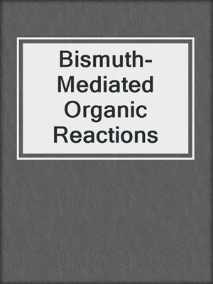 Bismuth-Mediated Organic Reactions