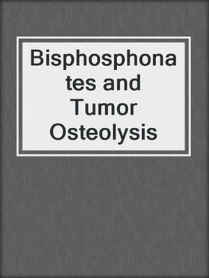 Bisphosphonates and Tumor Osteolysis