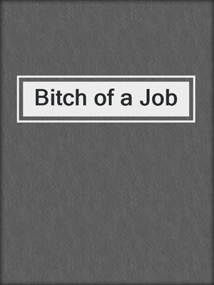 cover image of Bitch of a Job