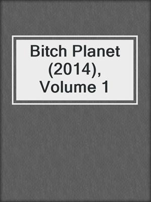 Bitch Planet (2014), Volume 1