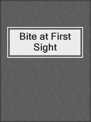 cover image of Bite at First Sight