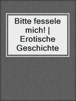cover image of Bitte fessele mich! | Erotische Geschichte