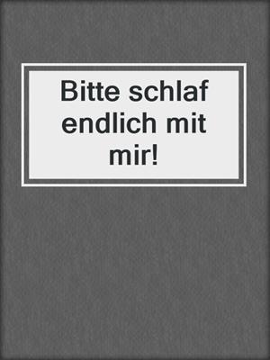 cover image of Bitte schlaf endlich mit mir!