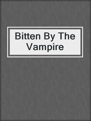 cover image of Bitten By The Vampire
