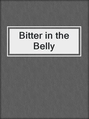 cover image of Bitter in the Belly