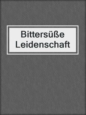 cover image of Bittersüße Leidenschaft