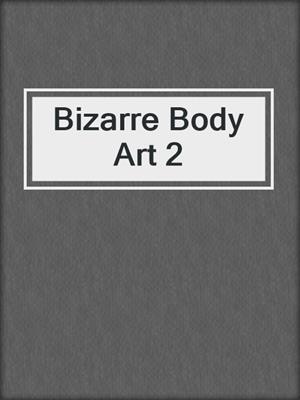 Bizarre Body Art 2