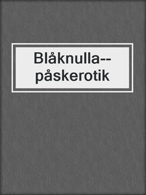 cover image of Blåknulla--påskerotik