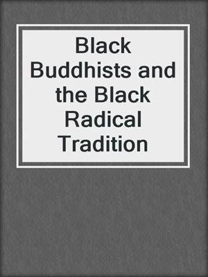 cover image of Black Buddhists and the Black Radical Tradition