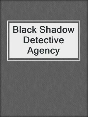 cover image of Black Shadow Detective Agency