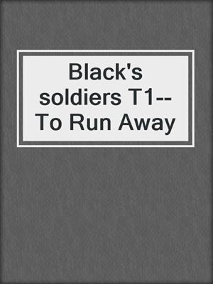 Black's soldiers T1--To Run Away