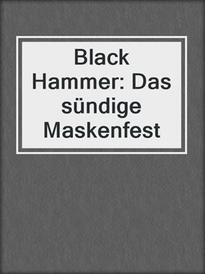 cover image of Black Hammer: Das sündige Maskenfest