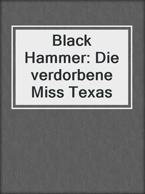 cover image of Black Hammer: Die verdorbene Miss Texas