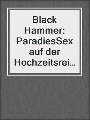 cover image of Black Hammer: ParadiesSex auf der Hochzeitsreise