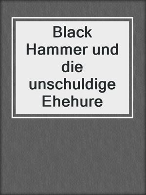 cover image of Black Hammer und die unschuldige Ehehure