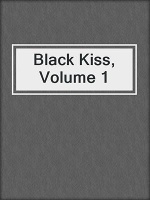 cover image of Black Kiss, Volume 1